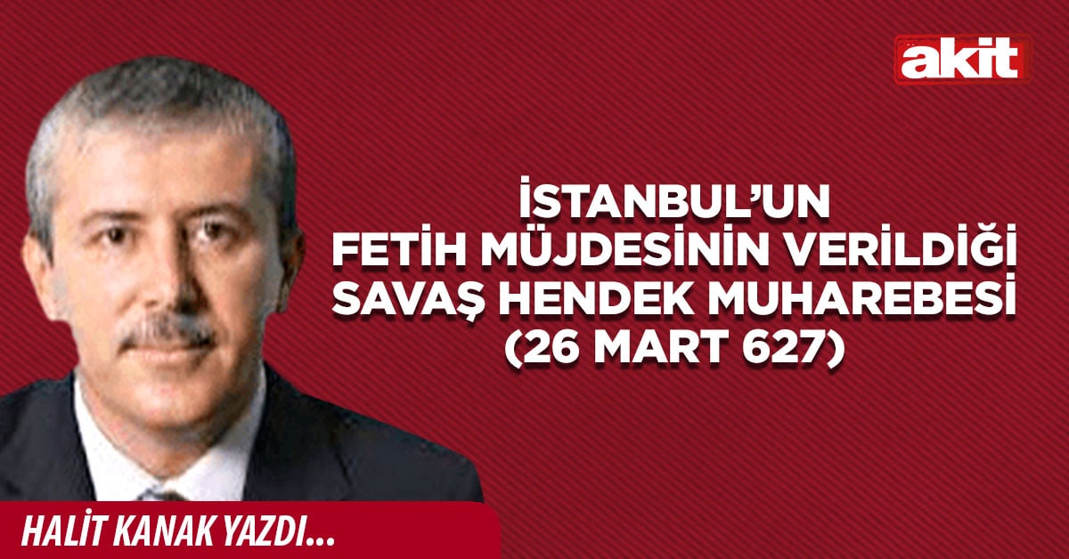 İstanbul’un fetih müjdesinin verildiği savaş Hendek Muharebesi (26 Mart 627) 
