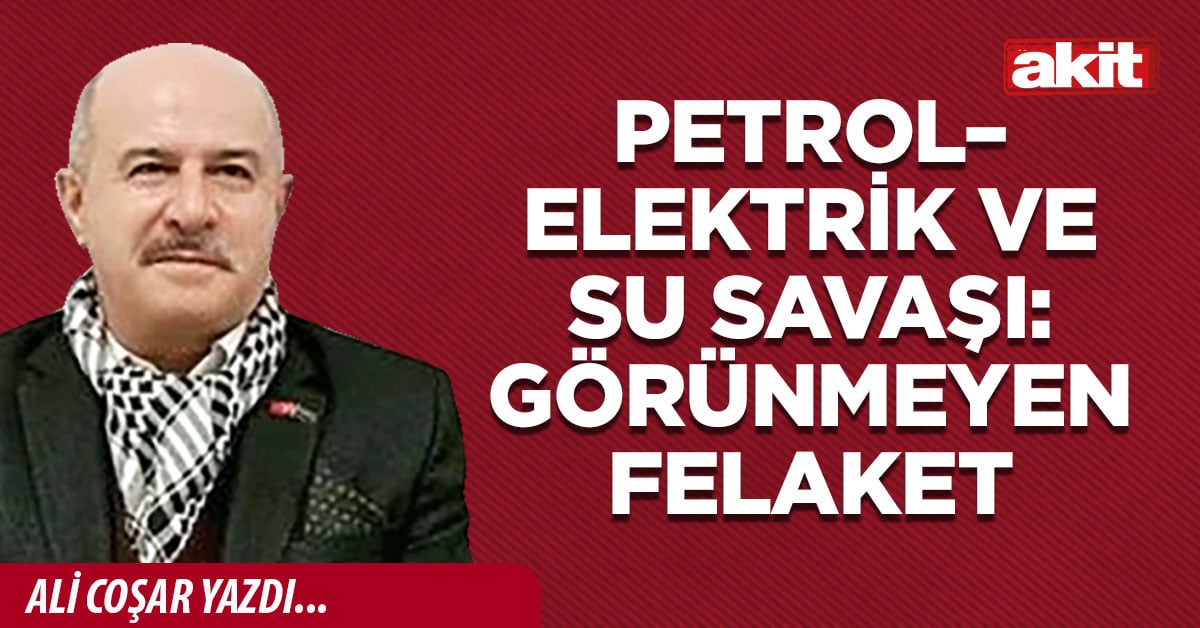 Petrol – elektrik ve su savaşı: Görünmeyen felaket