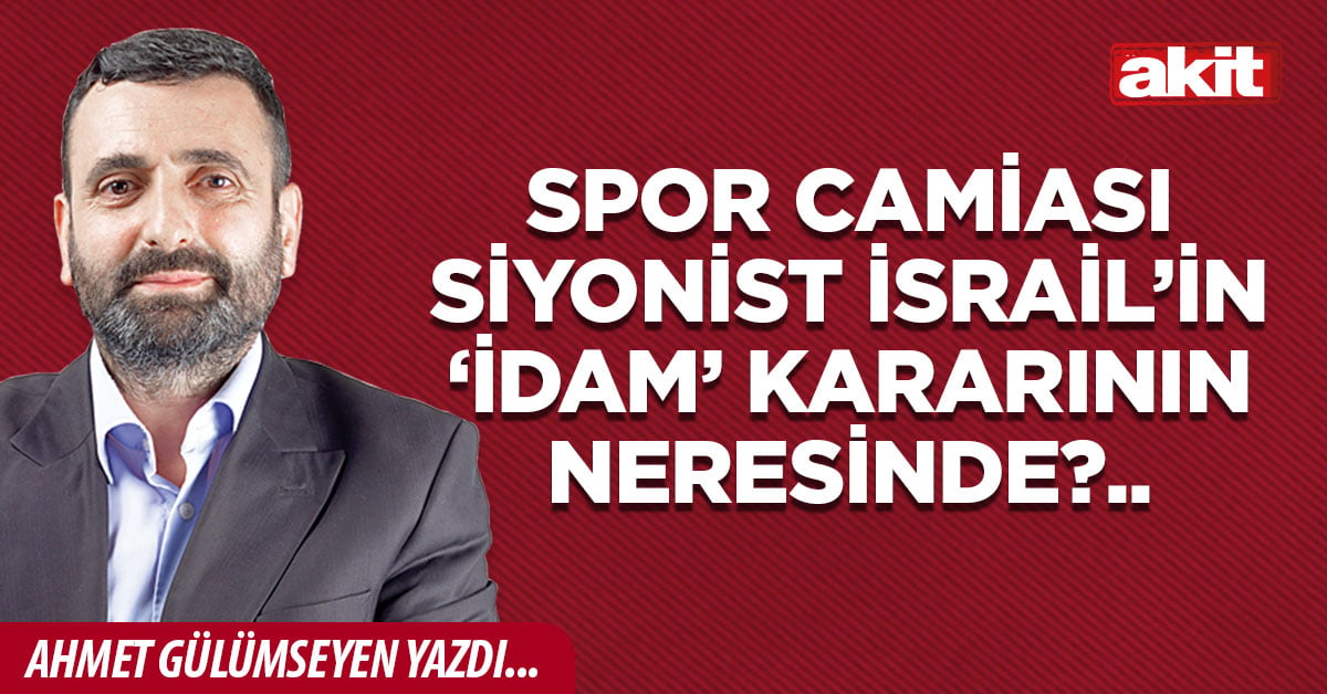 Spor camiası siyonist İsrail’in ‘idam’ kararının neresinde?..