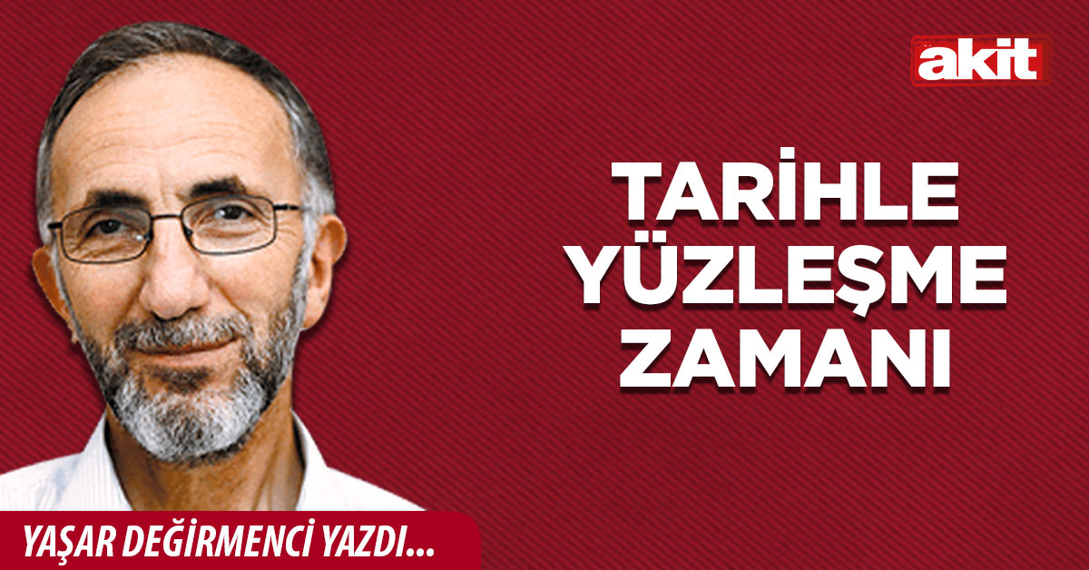Tarihle Yüzleşme Zamanı