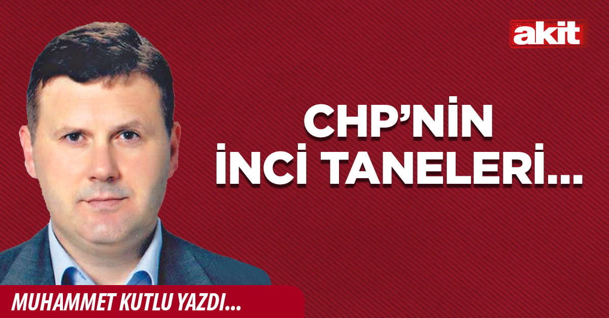 CHP’nin İnci Taneleri…