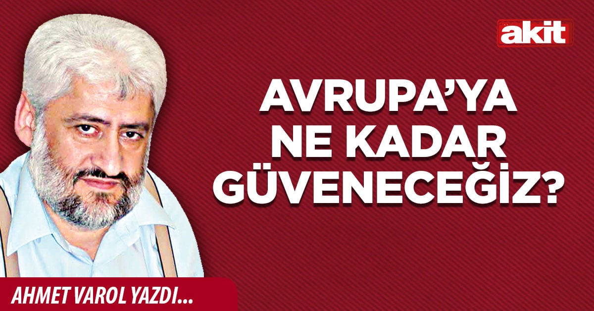 Avrupa’ya ne kadar güveneceğiz?