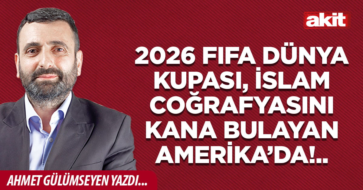 2026 FIFA Dünya Kupası, İslam coğrafyasını kana bulayan Amerika’da!..