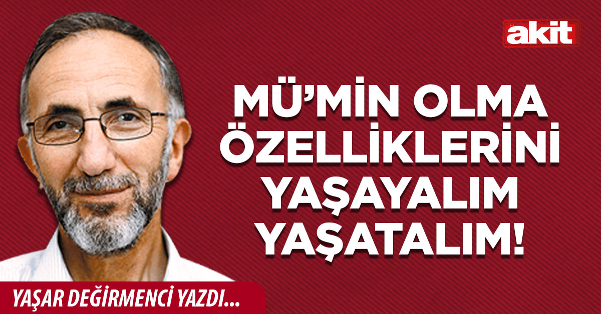 Mü’min olma özelliklerini yaşayalım yaşatalım!