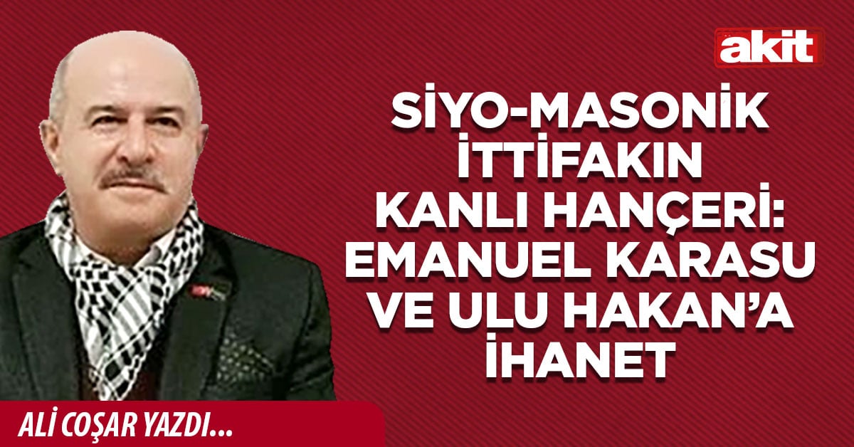 Siyo-Masonik ittifakın kanlı hançeri: Emanuel Karasu ve Ulu Hakan’a ihanet