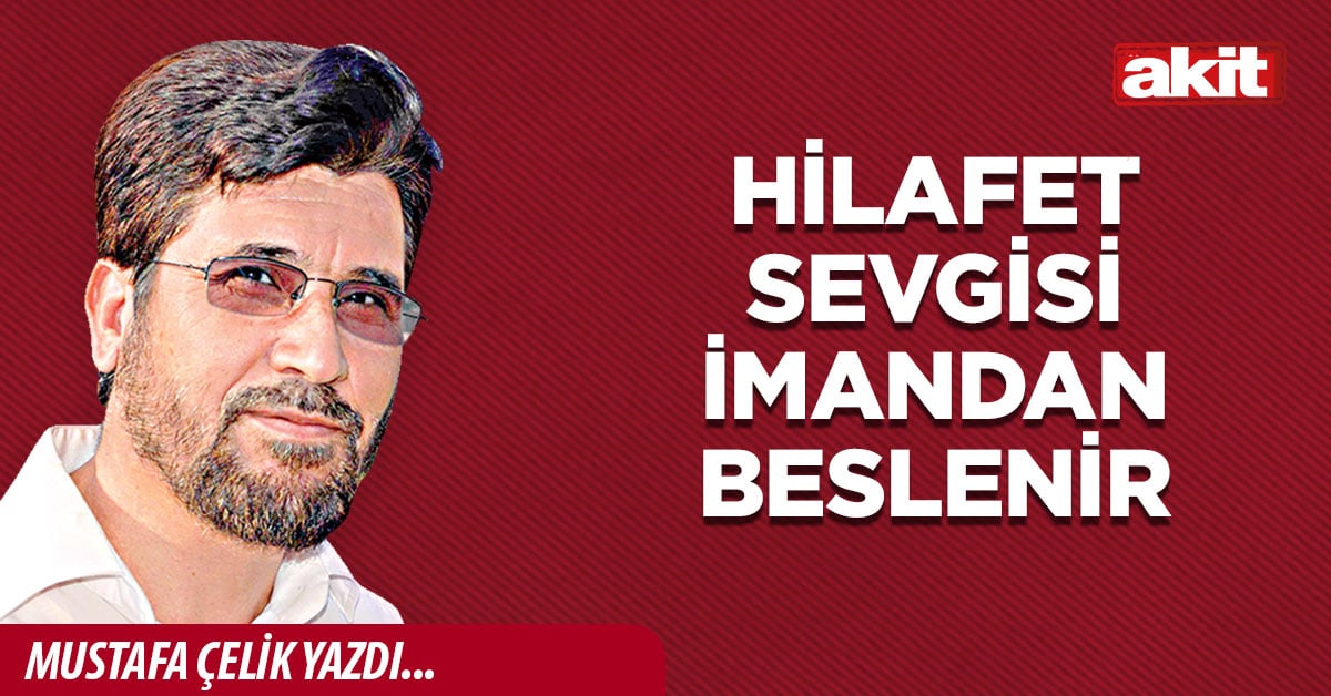 Hilafet sevgisi imandan beslenir