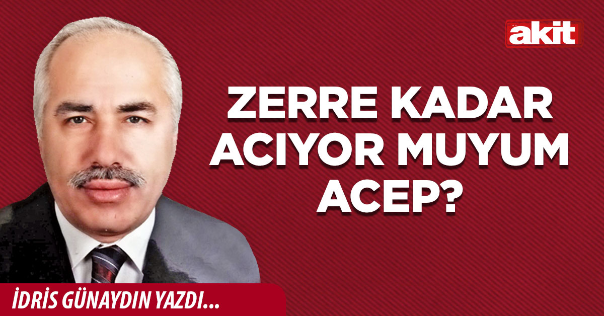 Zerre kadar acıyor muyum acep?