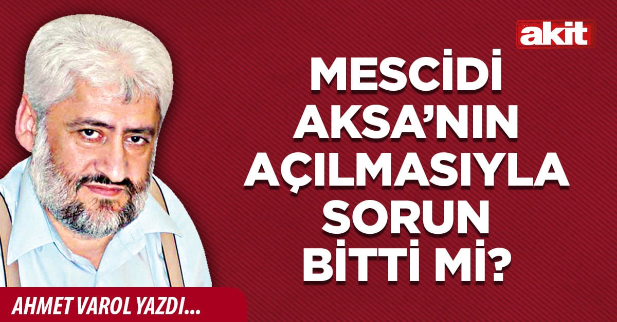 Mescidi Aksa’nın açılmasıyla sorun bitti mi?