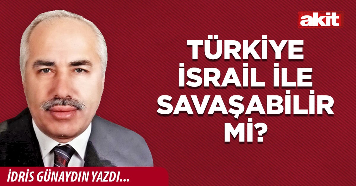 Türkiye İsrail ile savaşabilir mi?