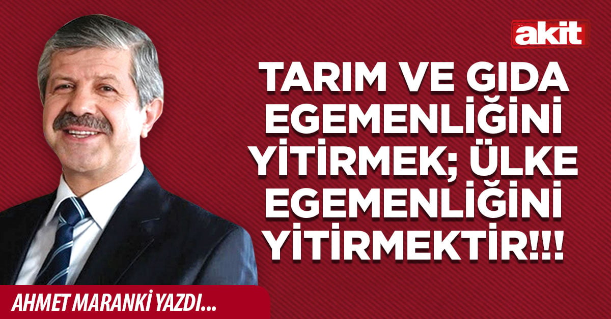 Tarım ve gıda egemenliğini yitirmek; Ülke egemenliğini yitirmektir!!!