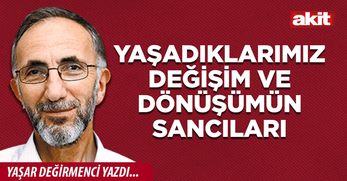 Yaşadıklarımız değişim ve dönüşümün sancıları