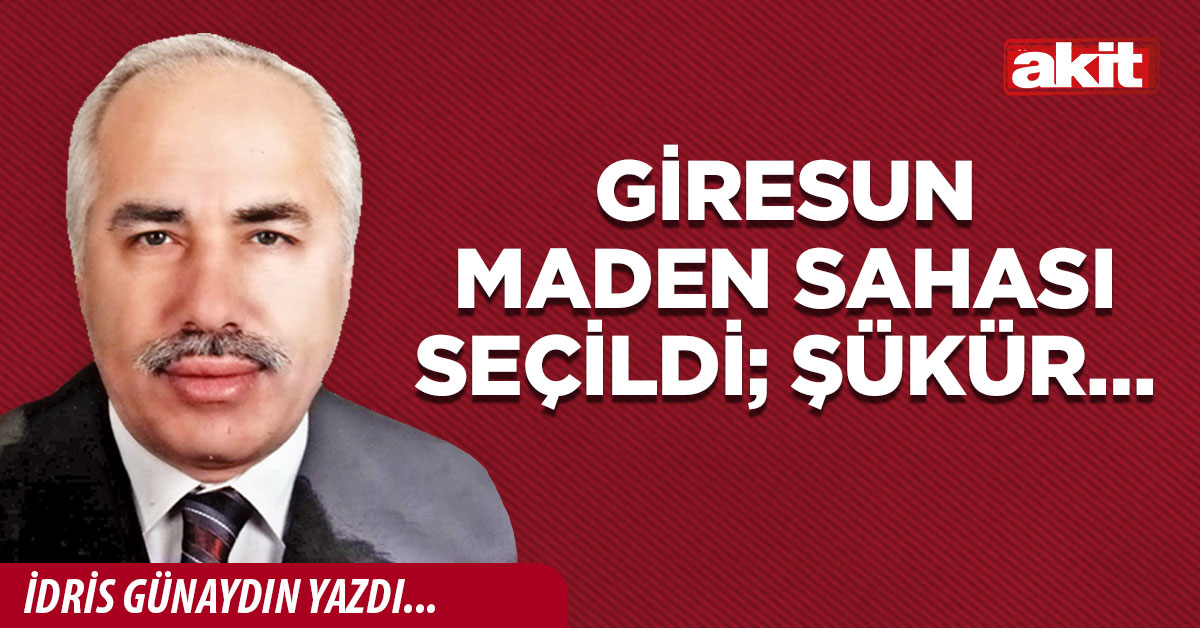 Giresun maden sahası seçildi; şükür…