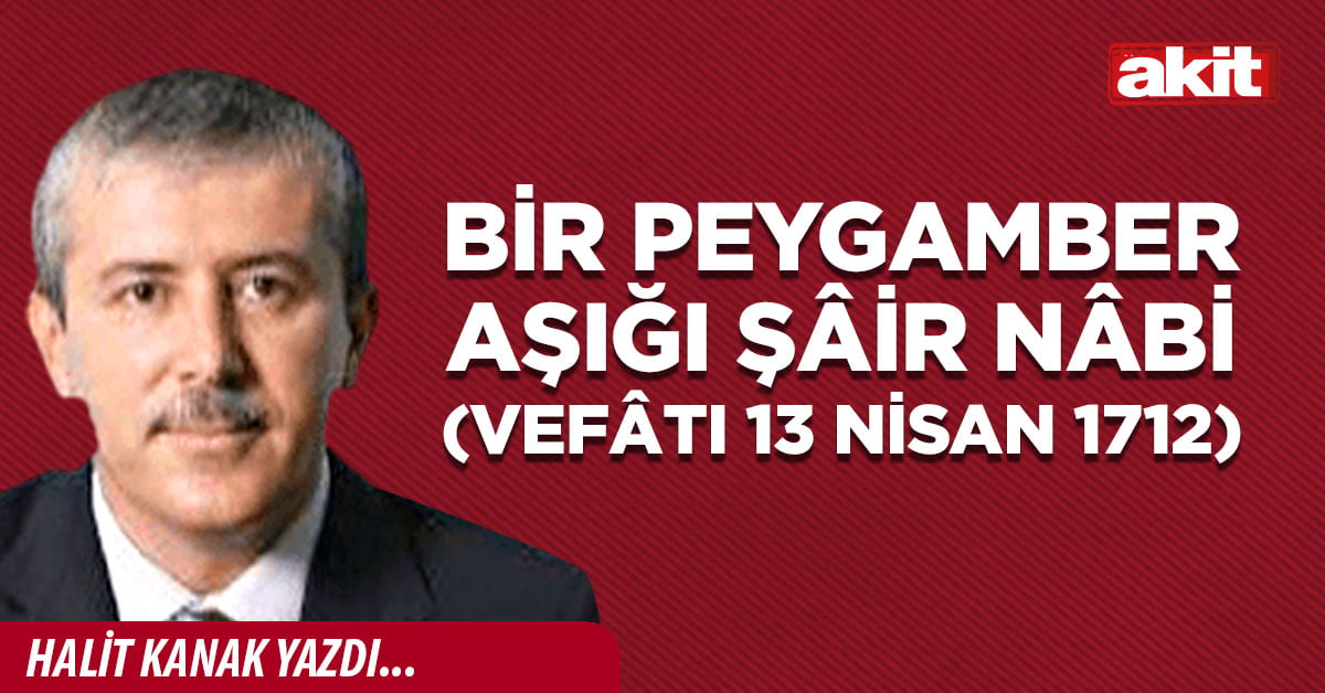 Bir Peygamber aşığı Şâir Nâbi (vefâtı 13 Nisan 1712)
