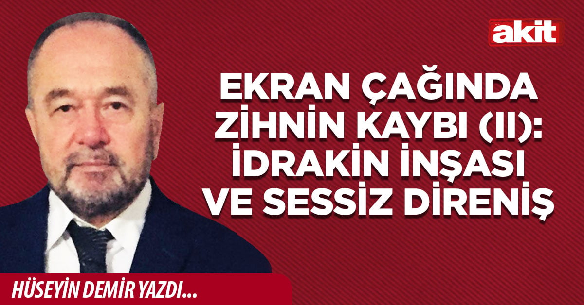 Ekran Çağında Zihnin Kaybı (II): İdrakin İnşası ve Sessiz Direniş