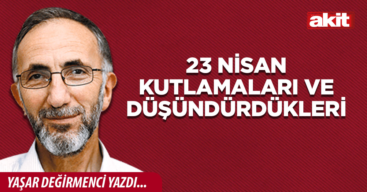 23 Nisan kutlamaları ve düşündürdükleri