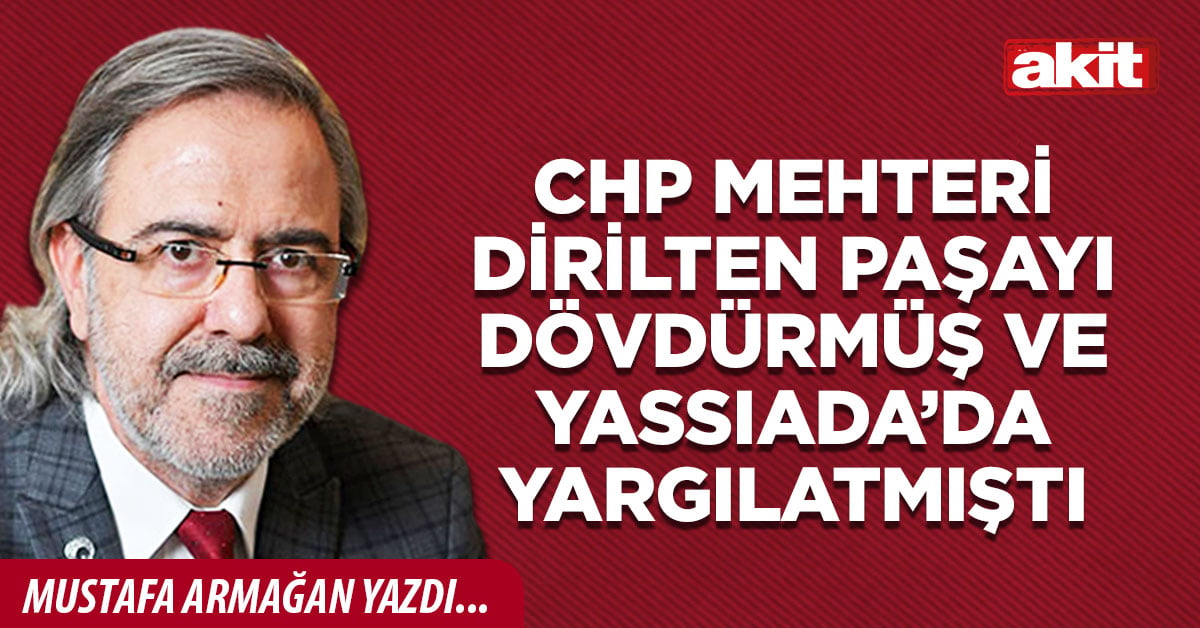 CHP mehteri dirilten Paşayı dövdürmüş ve Yassıada’da yargılatmıştı
