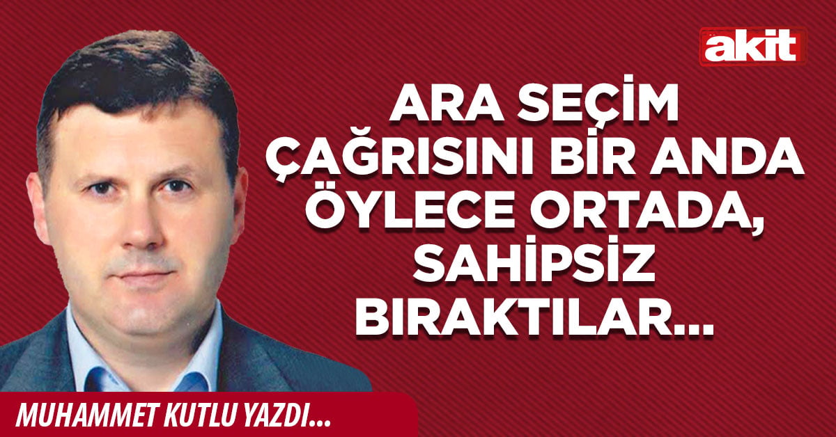 Ara seçim çağrısını bir anda öylece ortada, sahipsiz bıraktılar…