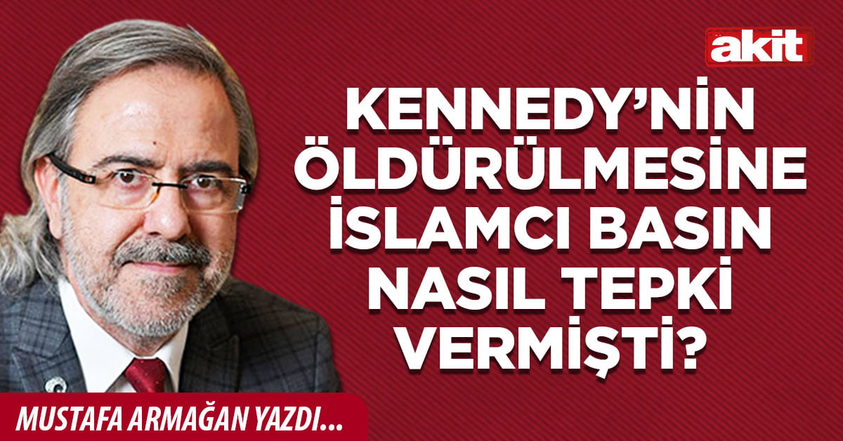 Kennedy’nin öldürülmesine İslamcı basın nasıl tepki vermişti?