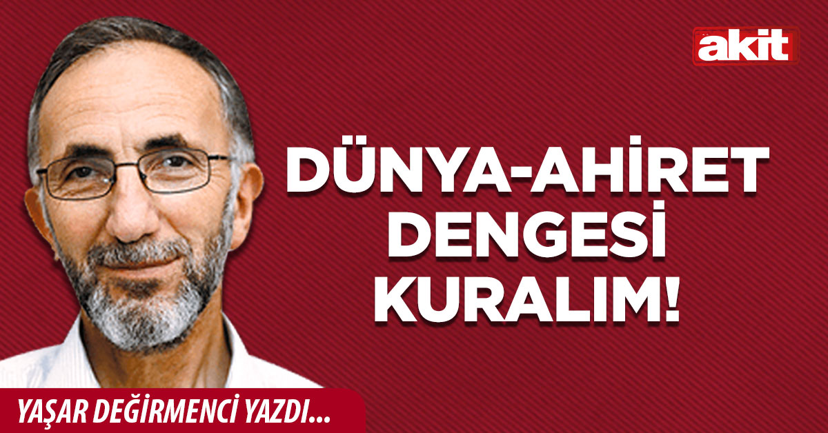 Dünya-ahiret dengesi kuralım!
