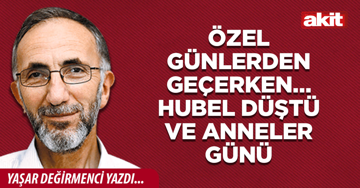 Özel Günlerden Geçerken… Hubel düştü ve Anneler günü