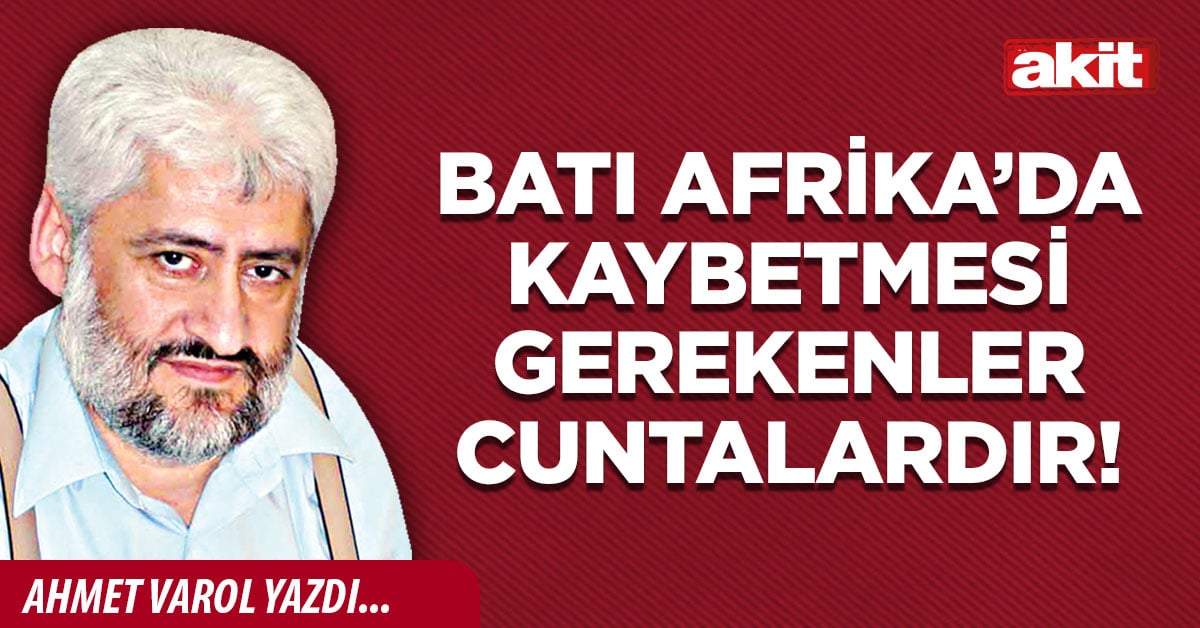 Batı Afrika’da kaybetmesi gerekenler cuntalardır!