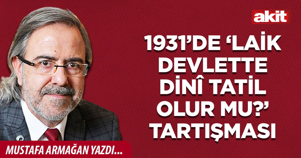 1931’de ‘Laik devlette dinî tatil olur mu?’ tartışması