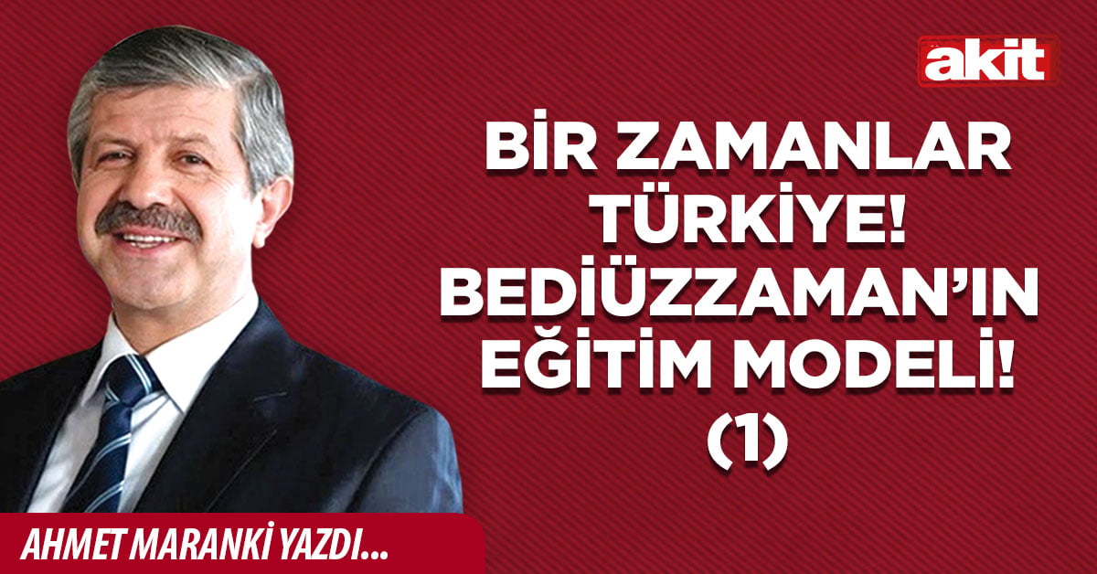 Bir zamanlar Türkiye! Bediüzzaman’ın eğitim modeli! (1)