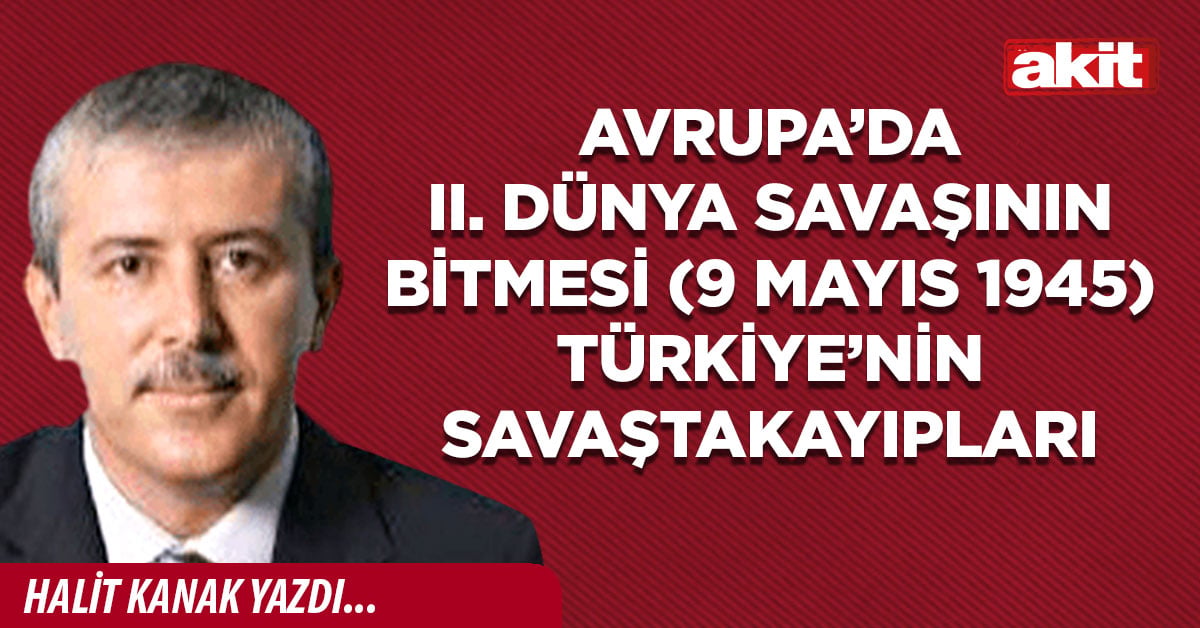Avrupa’da II. Dünya Savaşının bitmesi (9 Mayıs 1945) Türkiye’nin savaşta kayıpları