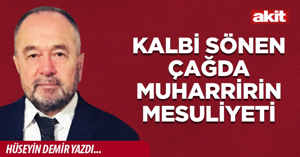 Kalbi sönen çağda muharririn mesuliyeti