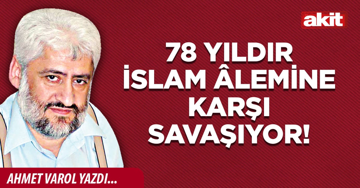 78 yıldır İslam âlemine karşı savaşıyor!