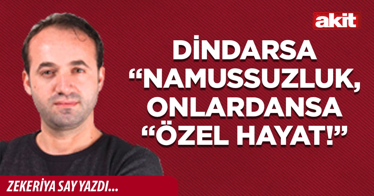 Dindarsa “namussuzluk, onlardansa “özel hayat!”