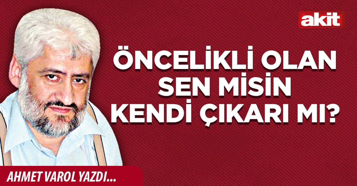 Öncelikli olan sen misin kendi çıkarı mı?