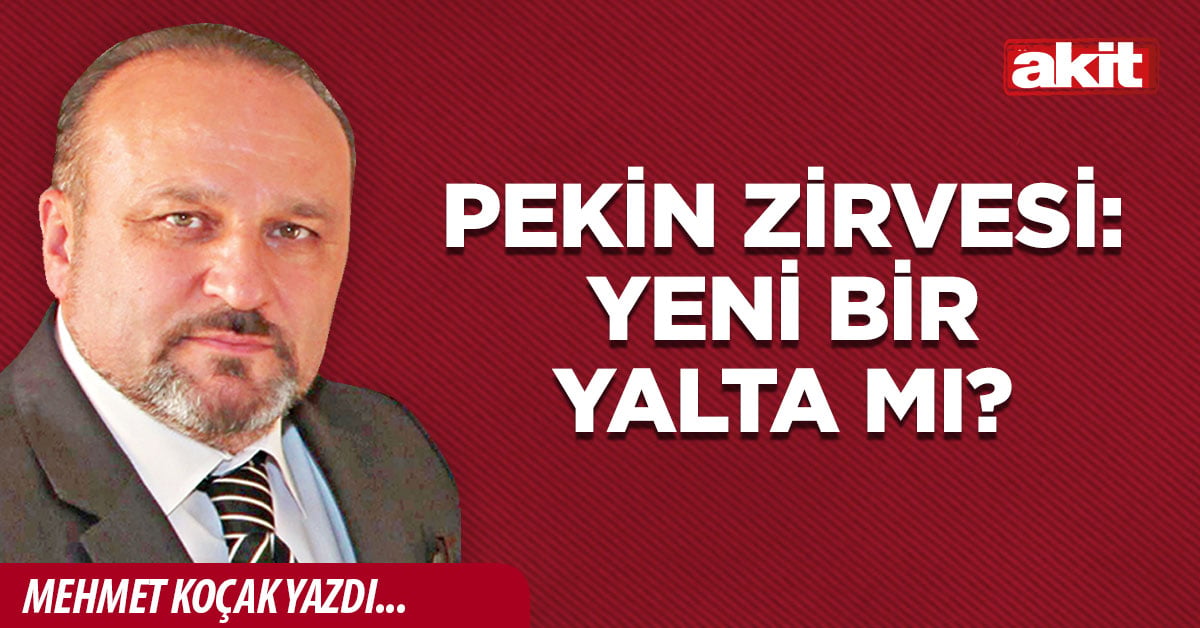 Pekin Zirvesi: Yeni bir Yalta mı?