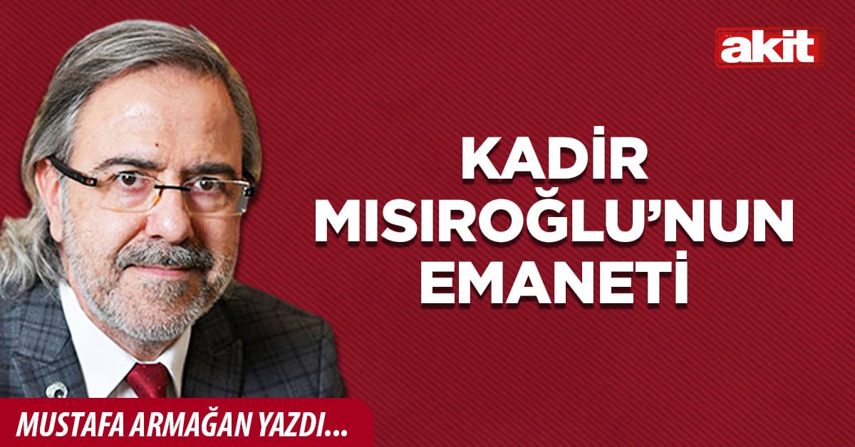 Kadir Mısıroğlu’nun emaneti
