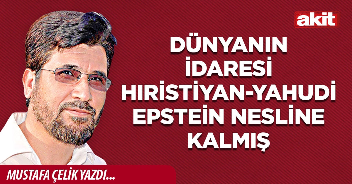 Dünyanın idaresi Hıristiyan-Yahudi Epstein nesline kalmış