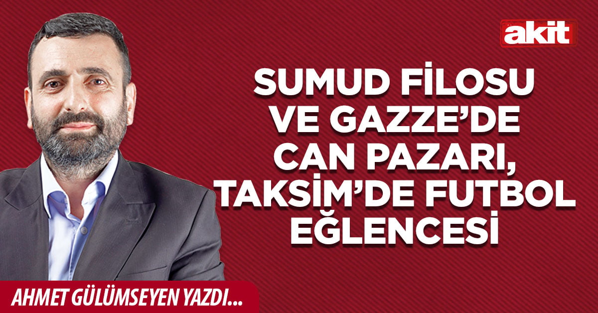 Sumud Filosu ve Gazze’de can pazarı, Taksim’de futbol eğlencesi