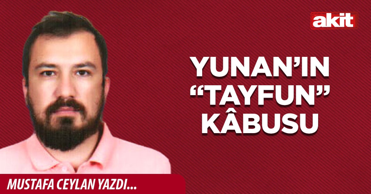 Yunan’ın “Tayfun” kâbusu
