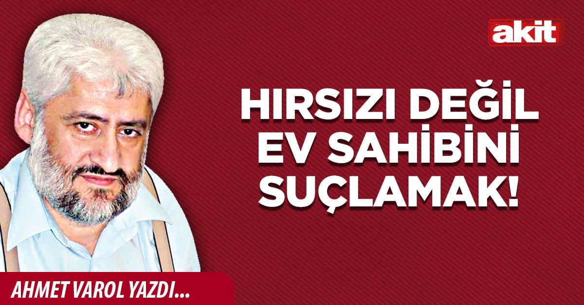 Hırsızı değil ev sahibini suçlamak!