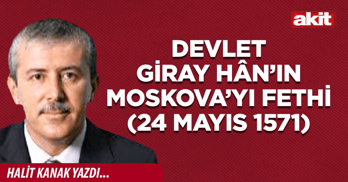 Devlet Giray Hân’ın Moskova’yı fethi (24 Mayıs 1571)
