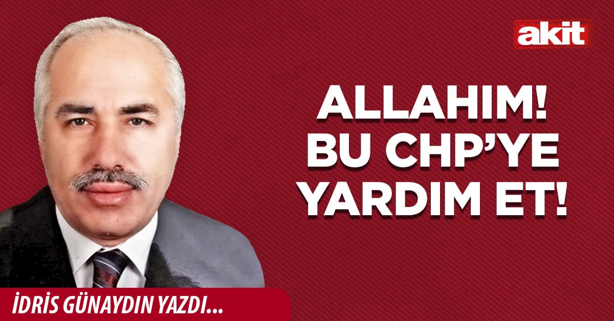 Allahım! Bu CHP’ye yardım et!