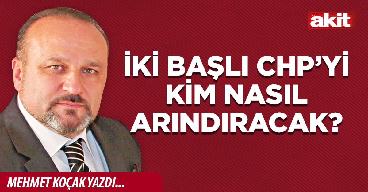 İki başlı CHP’yi kim nasıl arındıracak?