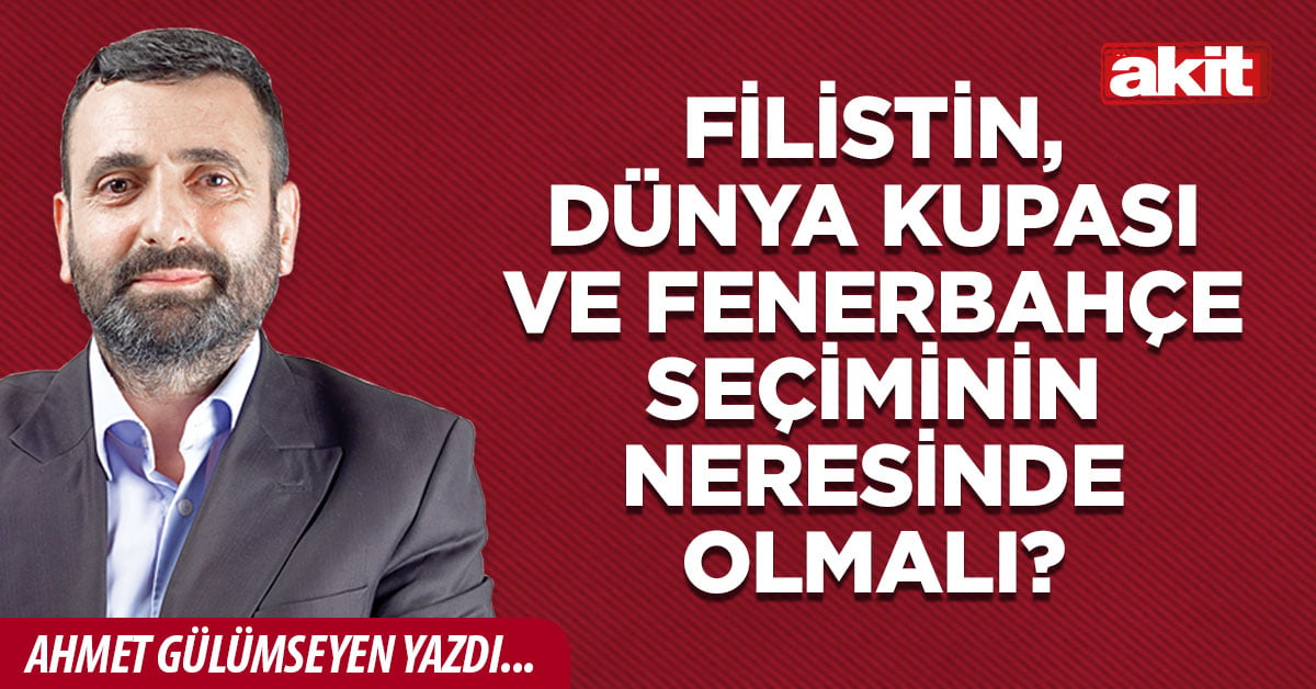 Filistin, Dünya Kupası ve Fenerbahçe seçiminin neresinde olmalı?