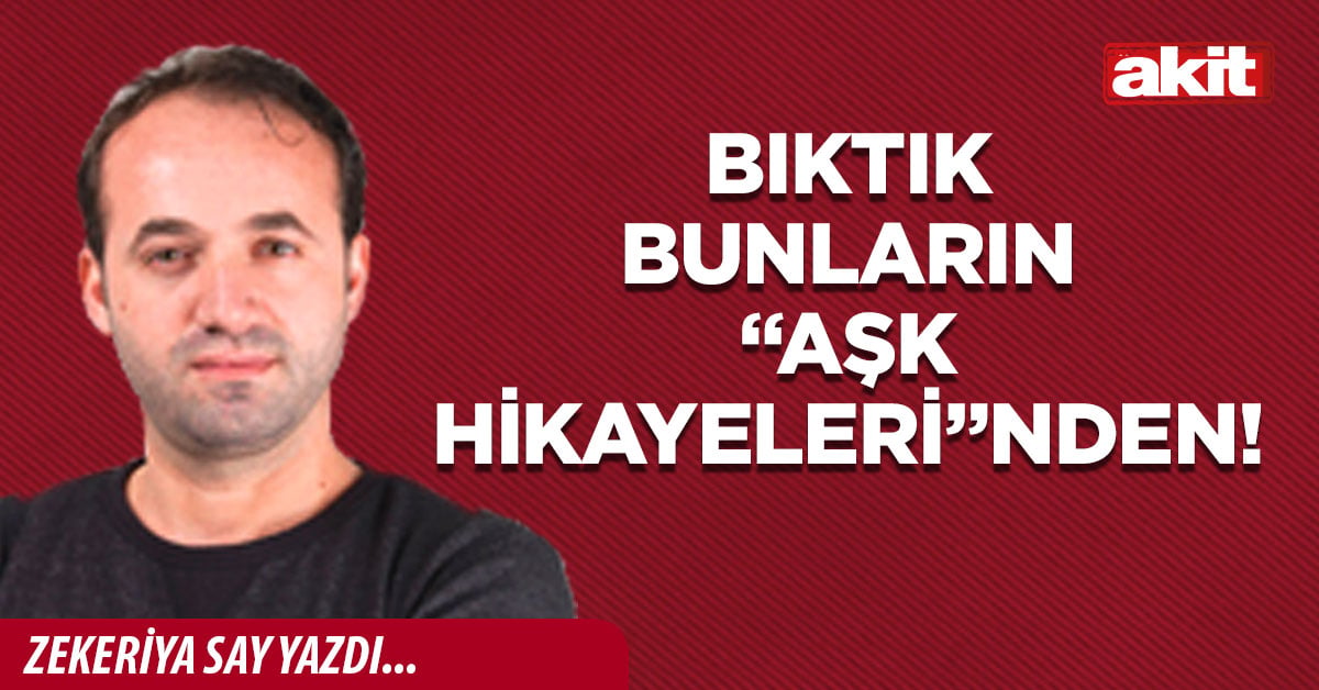 Bıktık bunların “Aşk Hikayeleri”nden!