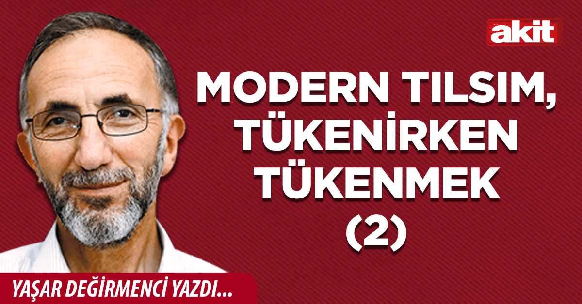 Modern tılsım, tükenirken tükenmek (2)