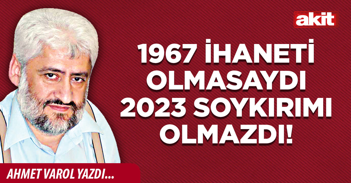 1967 ihaneti olmasaydı 2023 soykırımı olmazdı!