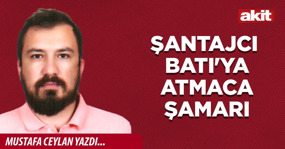 Şantajcı Batı'ya ATMACA şamarı