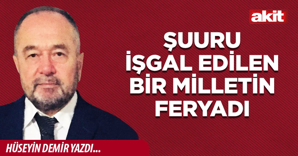ŞUURU İŞGAL EDİLEN BİR MİLLETİN FERYADI