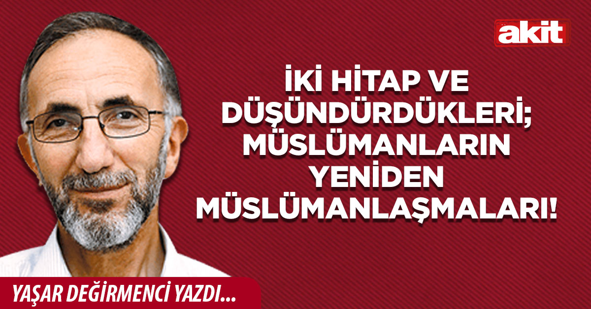 İki hitap ve düşündürdükleri; Müslümanların yeniden Müslümanlaşmaları!