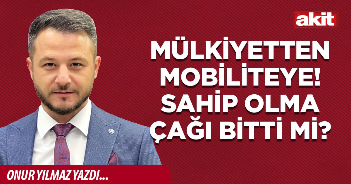 Mülkiyetten mobiliteye! Sahip olma çağı bitti mi?