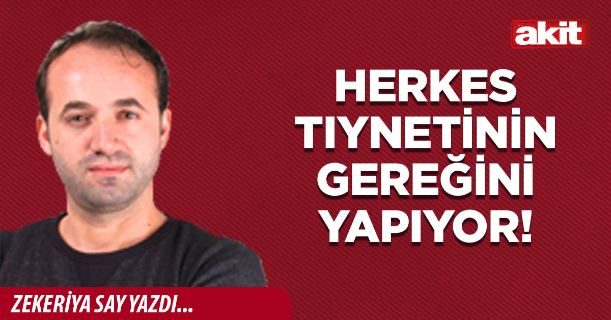 Herkes tıynetinin gereğini yapıyor!